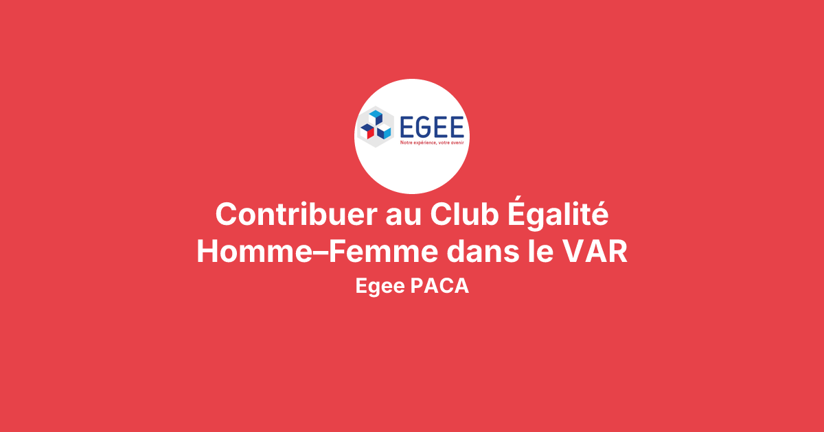 Contribuer au Club Égalité Homme–Femme dans le VAR avec Egee PACA ...