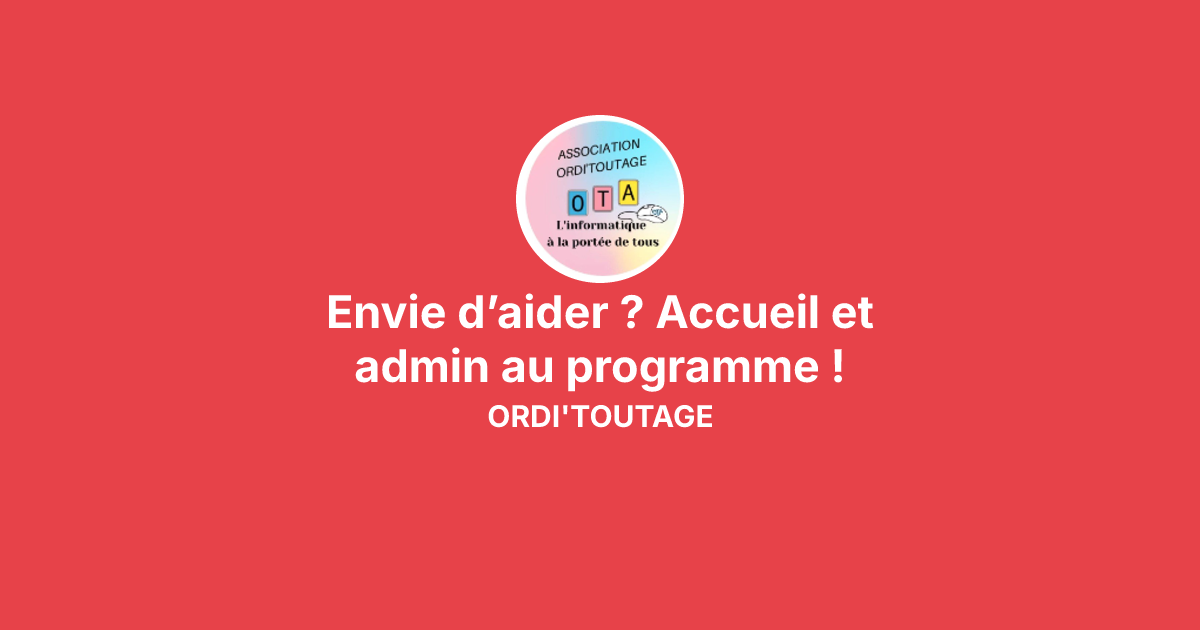 Envie d’aider ? Accueil et admin au programme ! avec ORDI'TOUTAGE ...