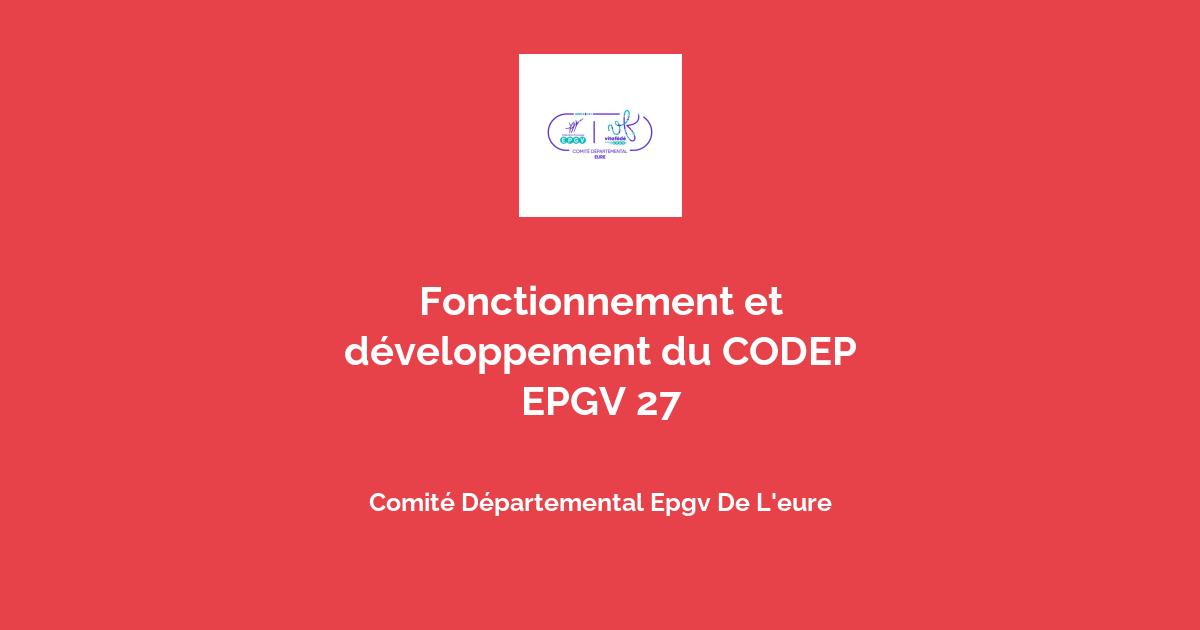 Fonctionnement et développement du CODEP EPGV 27 avec Comité ...