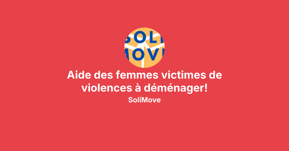 Aide des femmes victimes de violences à déménager! avec SoliMove ...