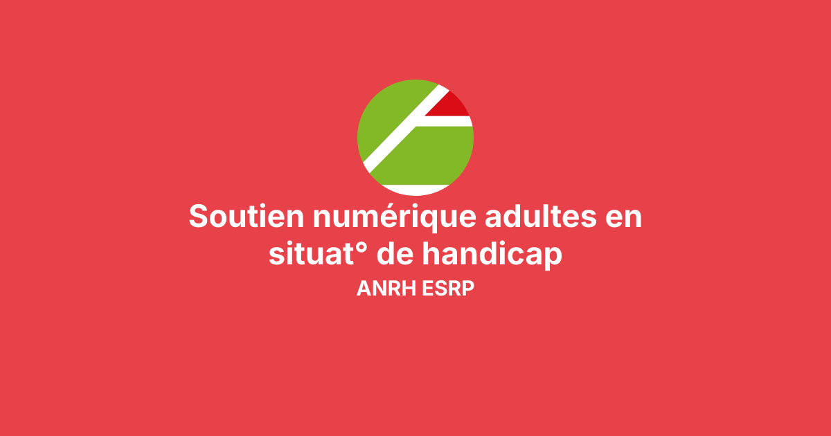 Soutien numérique adultes en situat° de handicap avec ANRH ESRP ...